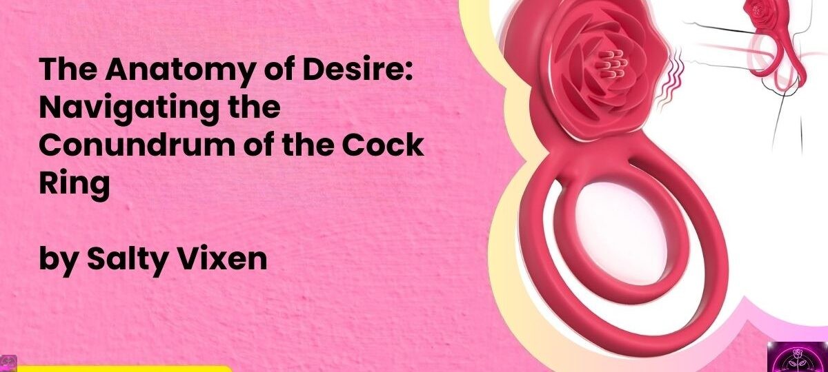 The Anatomy of Desire Navigating the Conundrum of the Cock Ring