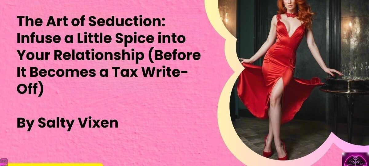 The Art of Seduction Infuse a Little Spice into Your Relationship Before It Becomes a Tax Write Off