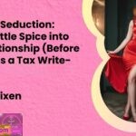 The Art of Seduction Infuse a Little Spice into Your Relationship Before It Becomes a Tax Write Off