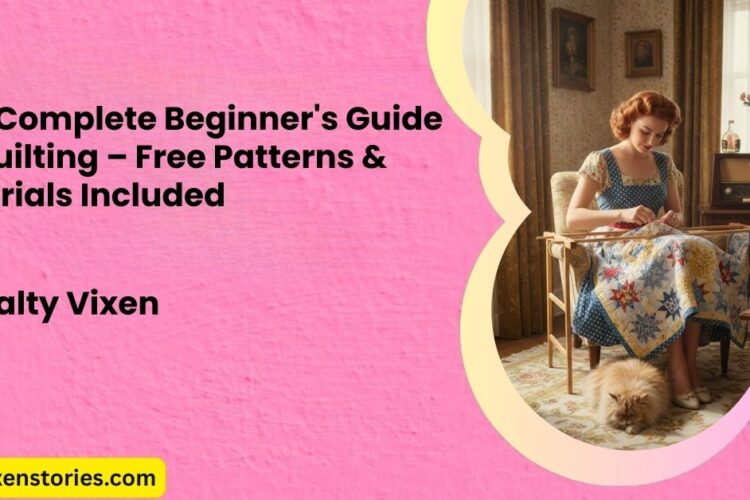 The Complete Beginners Guide to Quilting – Free Patterns Tutorials Included