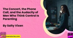 The Concert, the Phone Call, and the Audacity of Men Who Think Control Is Parenting