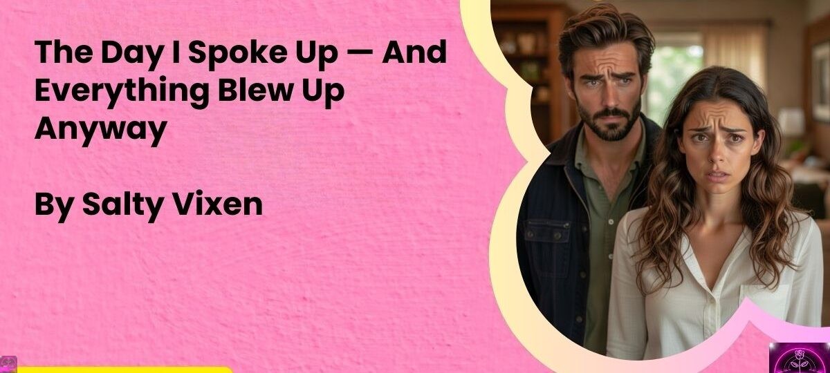 The Day I Spoke Up — And Everything Blew Up Anyway