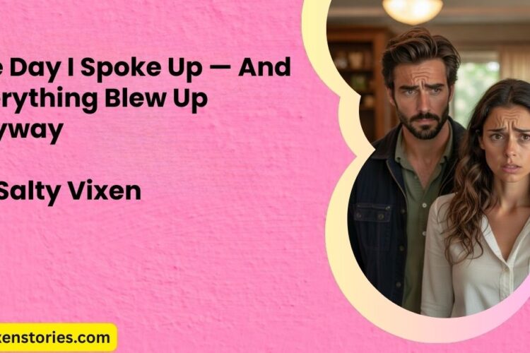 The Day I Spoke Up — And Everything Blew Up Anyway