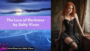 The Lure of Darkness by Salty Vixen