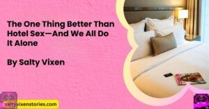 The One Thing Better Than Hotel Sex—And We All Do It Alone