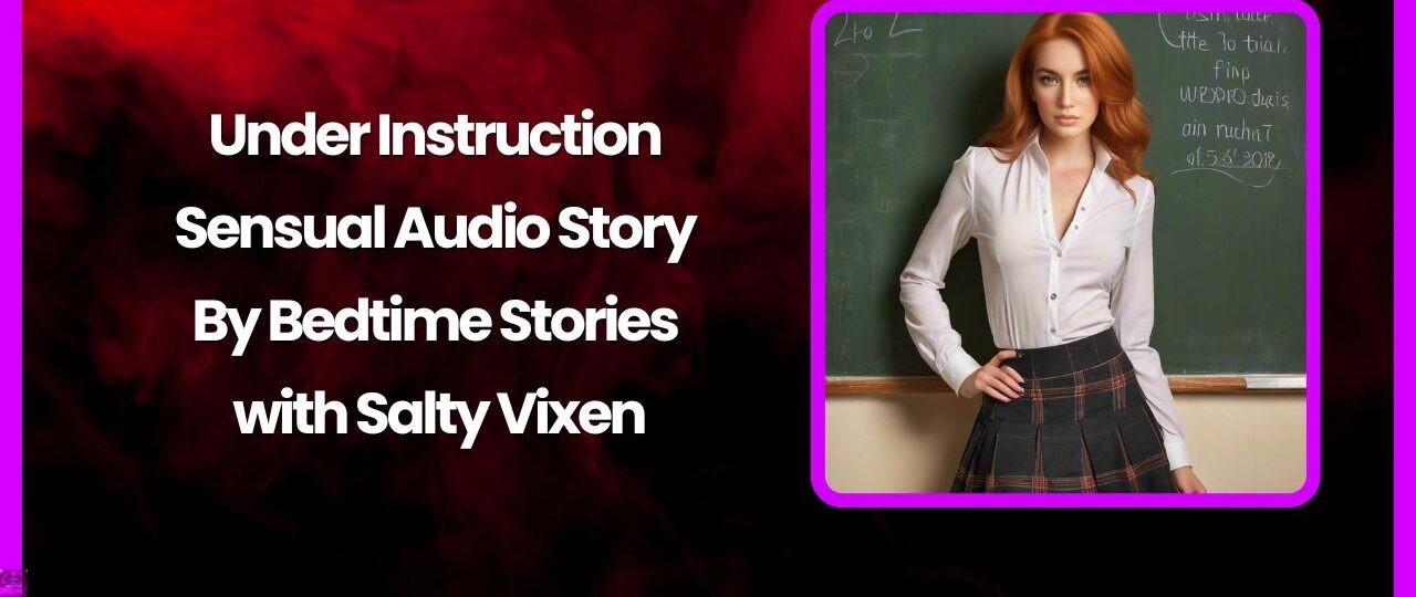 Under Instruction Sensual Audio Story Bedtime Stories with Salty Vixen