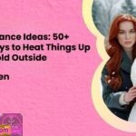 Winter Romance Ideas 50 Magical Ways to Heat Things Up When Its Cold Outside
