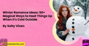 Winter Romance Ideas: 50+ Magical Ways to Heat Things Up When It’s Cold Outside