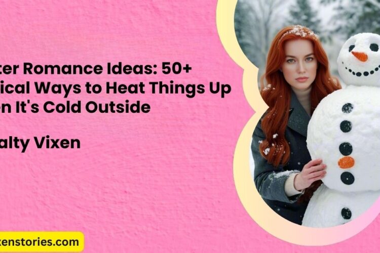 Winter Romance Ideas 50 Magical Ways to Heat Things Up When Its Cold Outside