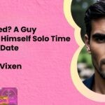 You Asked A Guy Denying Himself Solo Time Before a Date
