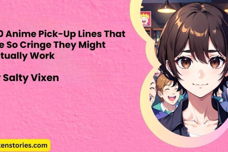 100 Anime Pick Up Lines That Are So Cringe They Might Actually Work