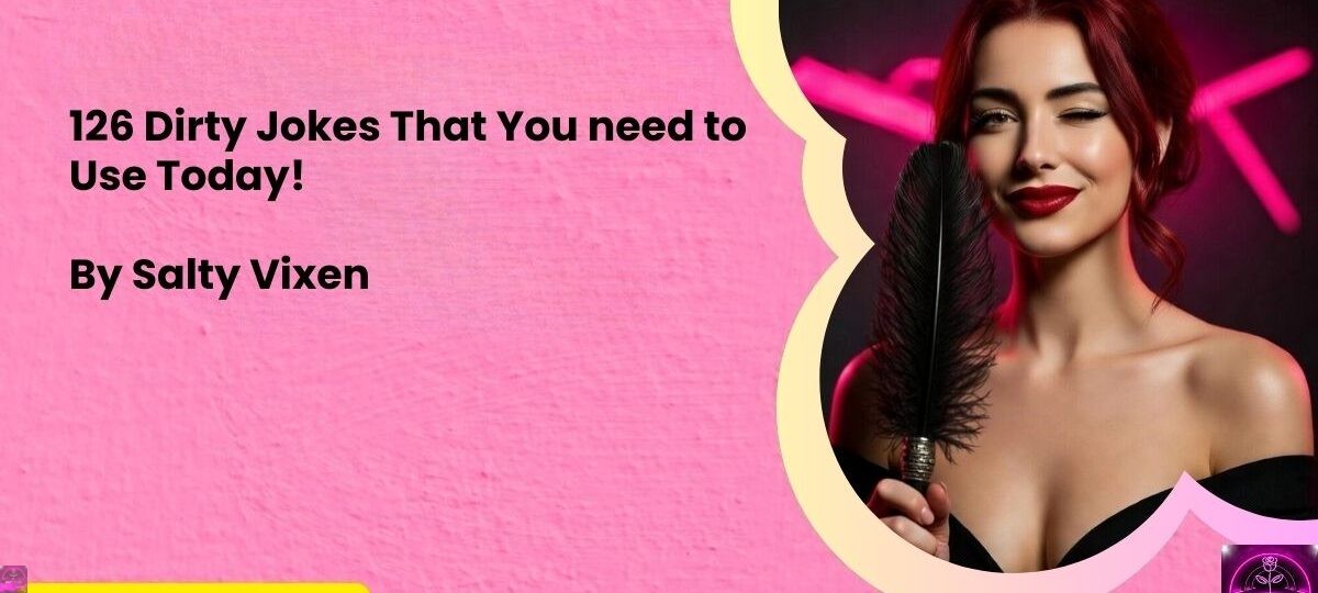 126 Dirty Jokes That You need to Use Today