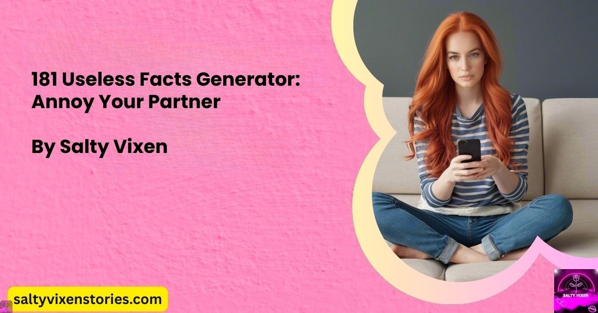 Useless Fact Generator 181 Useless Facts Generator: Annoy Your Partner