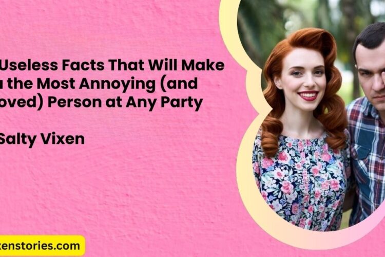181 Useless Facts That Will Make You the Most Annoying and Beloved Person at Any Party