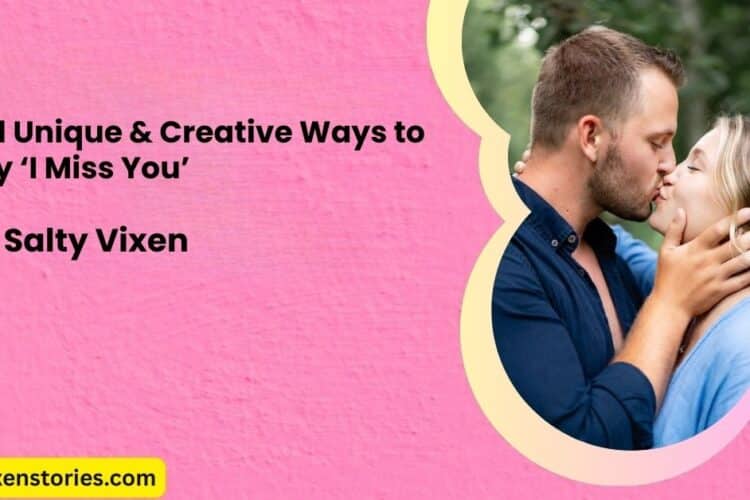401 Unique Creative Ways to Say ‘I Miss You