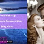 A Gentle Wake Up A Steamy Erotic Romance Story by Salty Vixen