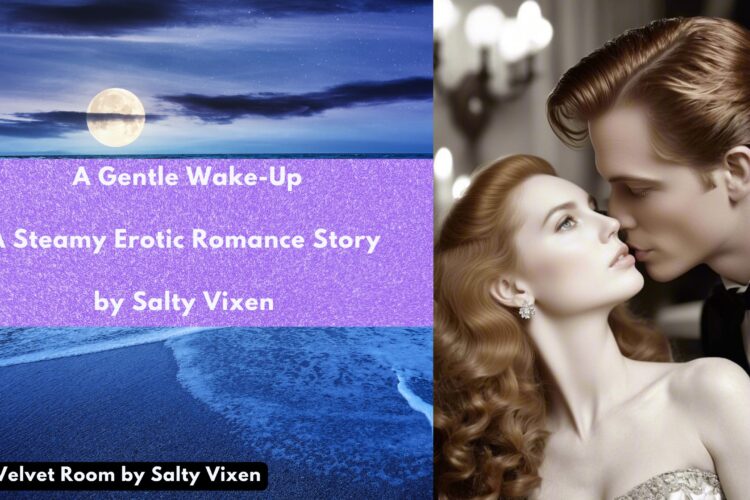 A Gentle Wake Up A Steamy Erotic Romance Story by Salty Vixen