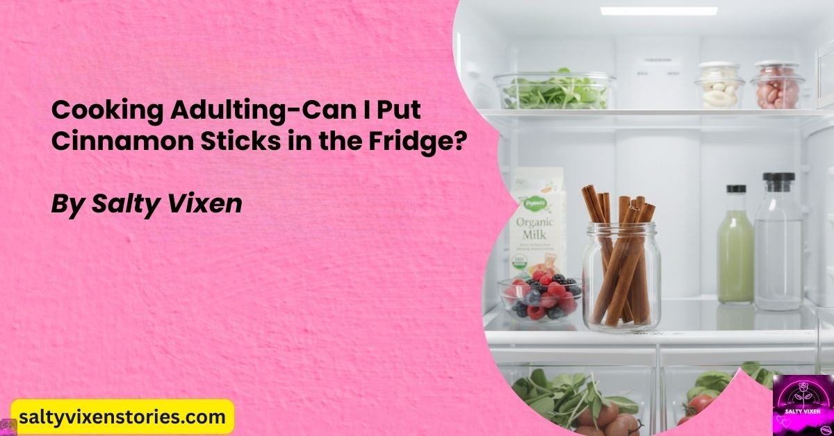 Cooking Adulting-Can I Put Cinnamon Tea in the Fridge?