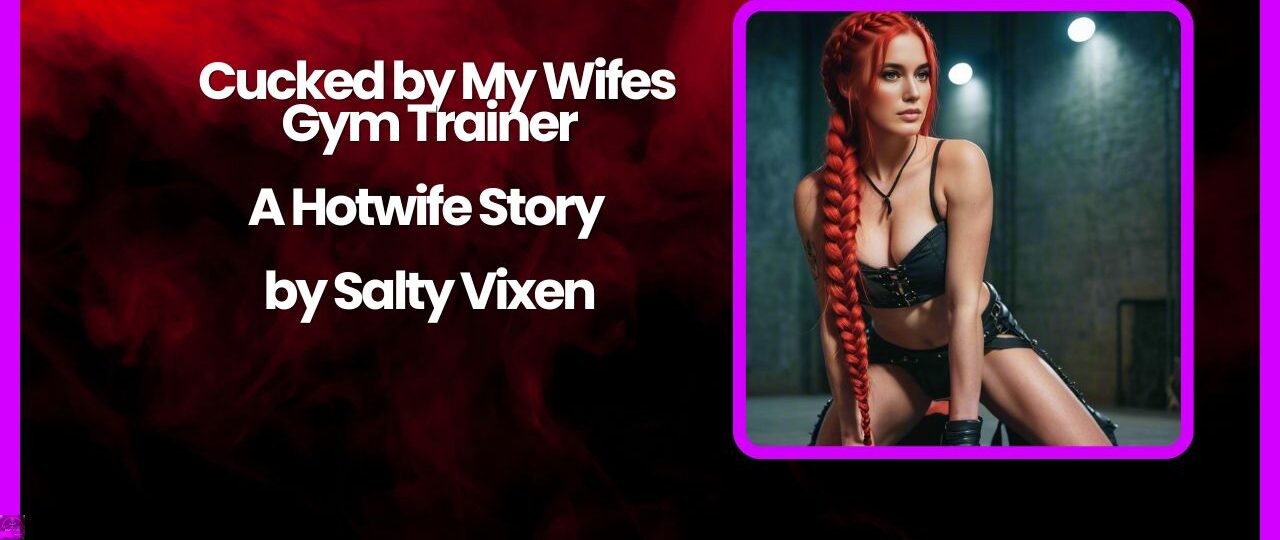 Cucked by My Wifes Gym Trainer A Hotwife Story by Salty Vixen
