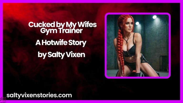 Cucked by My Wifes Gym Trainer-A Hotwife Story by Salty Vixen