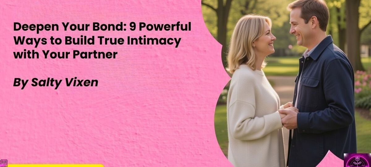 Deepen Your Bond 9 Powerful Ways to Build True Intimacy with Your Partner
