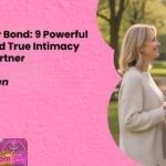 Deepen Your Bond 9 Powerful Ways to Build True Intimacy with Your Partner
