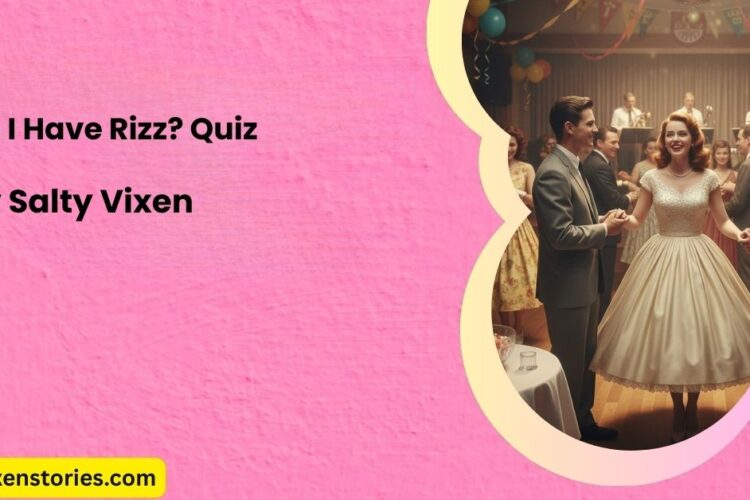Do I have Rizz Quiz Salty Vixen