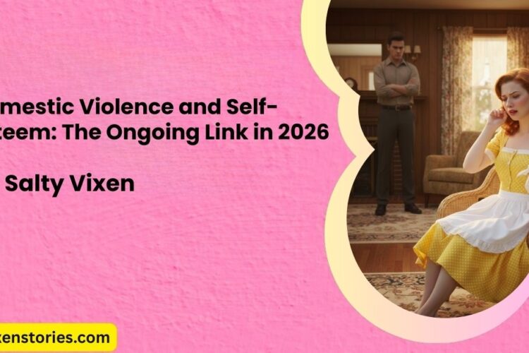 Domestic Violence and Self Esteem The Ongoing Link in 2026
