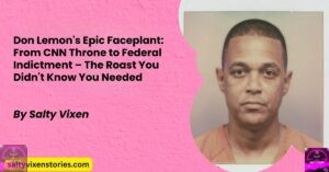 Don Lemon’s Epic Faceplant: From CNN Throne to Federal Indictment – The Roast You Didn’t Know You Needed
