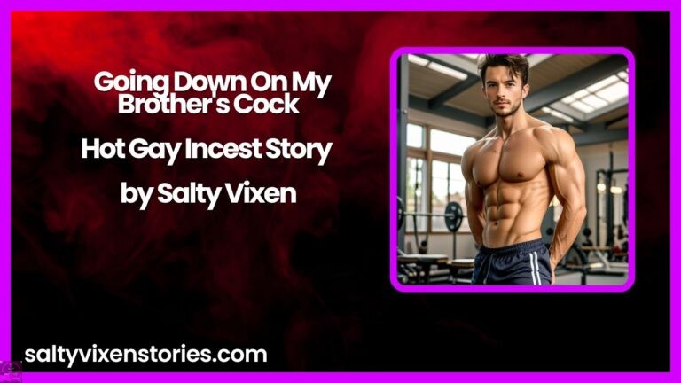 Going Down On My Brother’s Cock- Hot Gay Incest Story by Salty Vixen