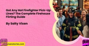 Got Any Hot Firefighter Pick-Up Lines? The Complete Firehouse Flirting Guide
