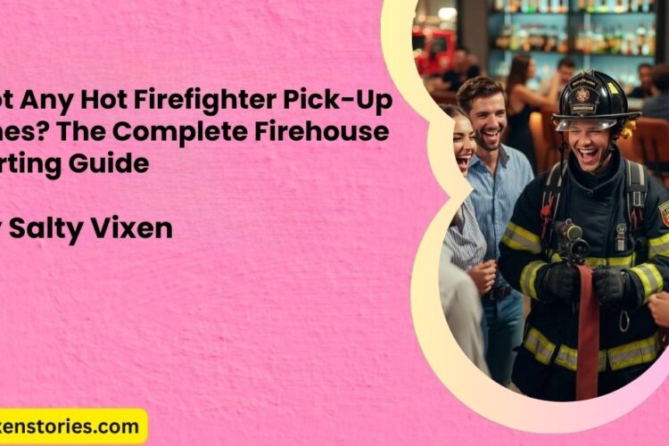 Got Any Hot Firefighter Pick Up Lines The Complete Firehouse Flirting Guide