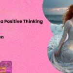 How to Build a Positive Thinking Mindset