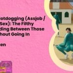 How to Do Hotdogging Assjob Butt Cheek Sex The Filthy Guide to Sliding Between Those Cheeks Without Going In