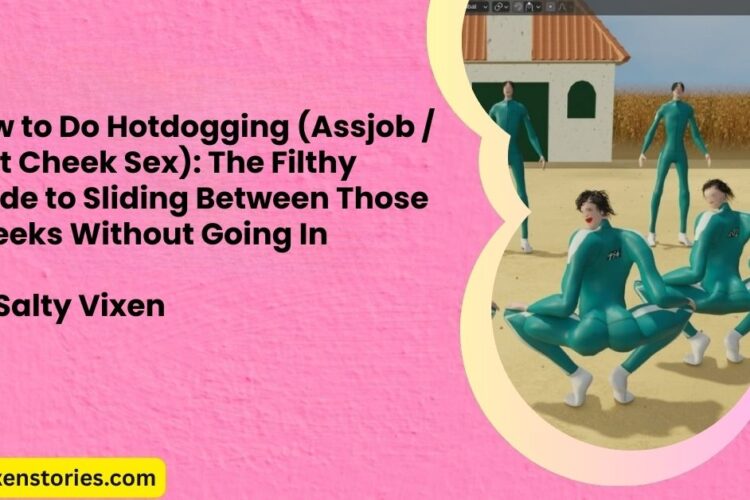 How to Do Hotdogging Assjob Butt Cheek Sex The Filthy Guide to Sliding Between Those Cheeks Without Going In