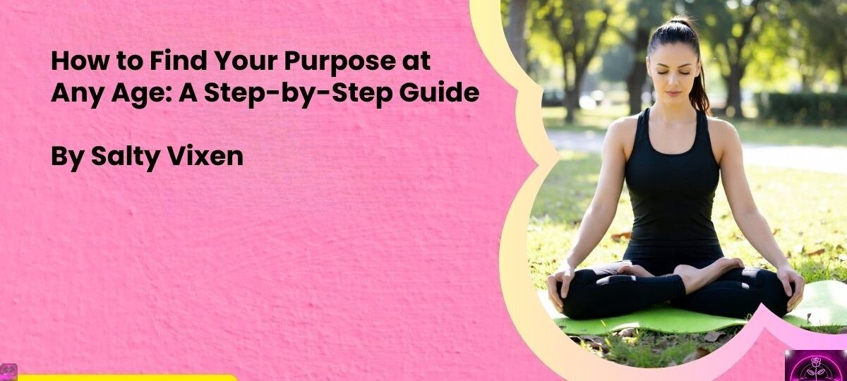 How to Find Your Purpose at Any Age A Step by Step Guide