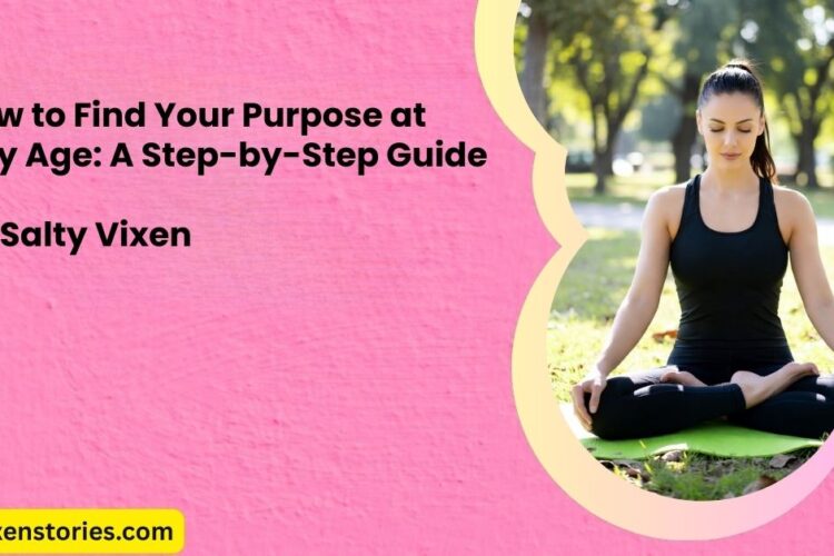 How to Find Your Purpose at Any Age A Step by Step Guide