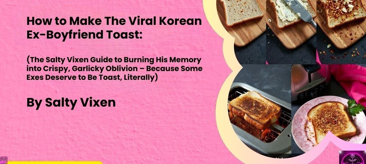 How to Make The Viral Korean Ex Boyfriend Toast by Salty Vixen