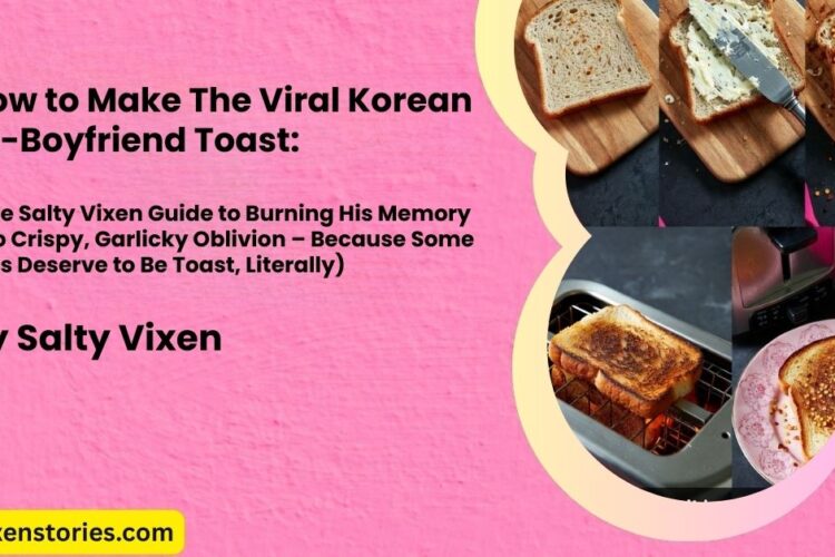 How to Make The Viral Korean Ex Boyfriend Toast by Salty Vixen