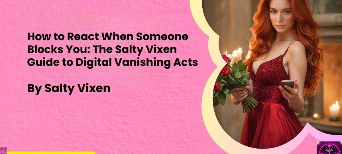 How to React When Someone Blocks You The Salty Vixen Guide to Digital Vanishing Acts
