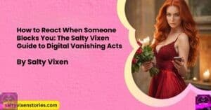 How to React When Someone Blocks You: The Salty Vixen Guide to Digital Vanishing Acts