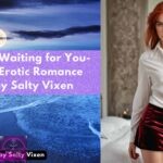 Ive Been Waiting for You Steamy Erotic Romance Story by Salty Vixen