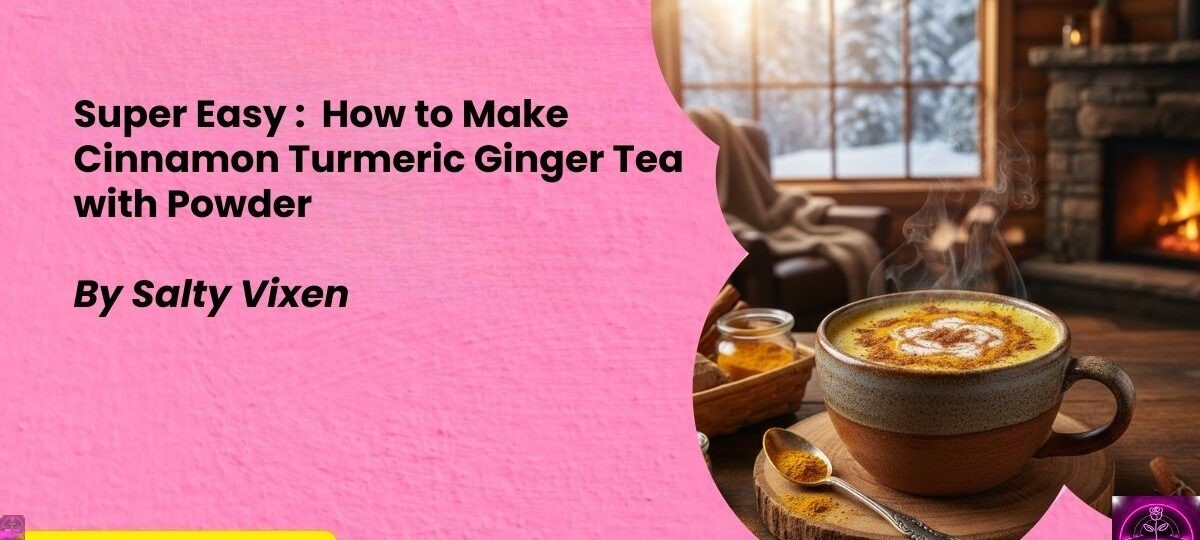 Super Easy How to Make Cinnamon Turmeric Ginger Tea with Powder