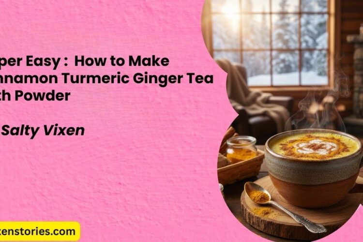 Super Easy How to Make Cinnamon Turmeric Ginger Tea with Powder