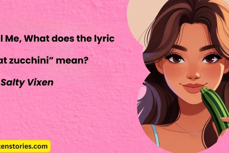 Tell Me What does the lyric eat zucchini mean