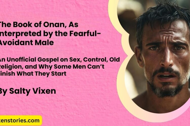 The Book of Onan As Interpreted by the Fearful Avoidant Male