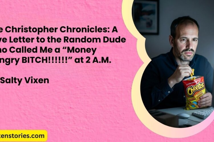 The Christopher Chronicles A Love Letter to the Random Dude Who Called Me a 22Money Hungry BITCH22 at 2 A.M