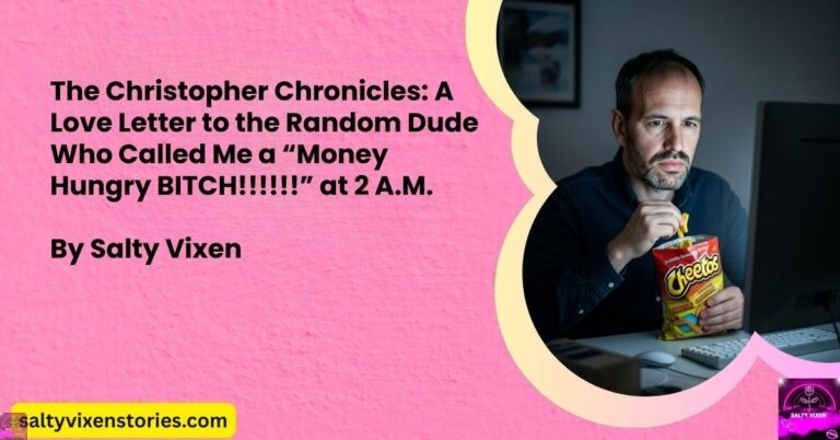 The Christopher Chronicles: A Love Letter to the Random Dude Who Called Me a “Money Hungry BITCH!!!!!!” at 2 A.M.