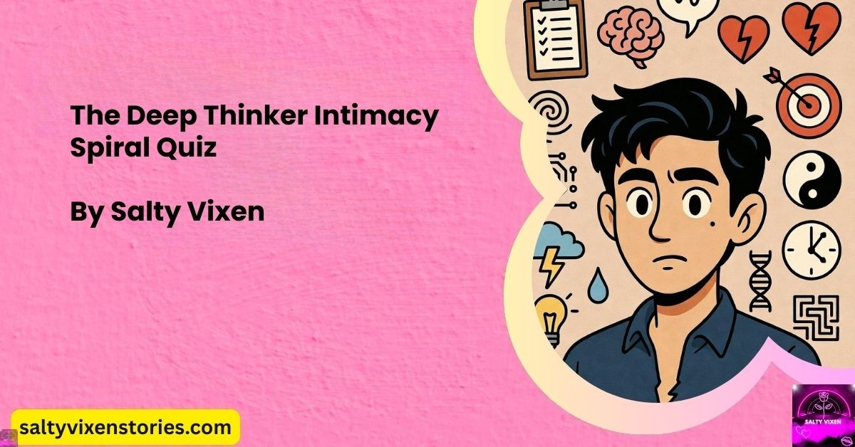 The Deep Thinker Intimacy Spiral Quiz