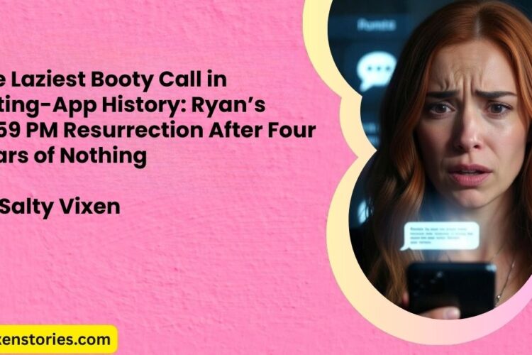 The Laziest Booty Call in Dating App History Ryans 1059 PM Resurrection After Four Years of Nothing